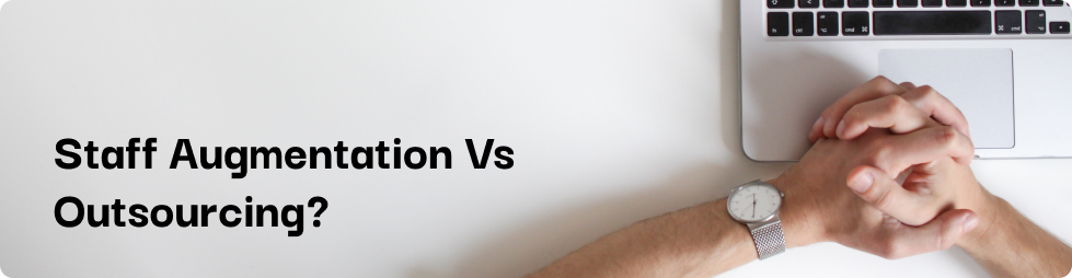 What Is The Difference Between Staff Augmentation And Outsourcing?